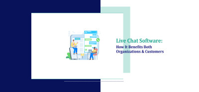 Live Chat Software: How It Benefits Both Organizations & Customers